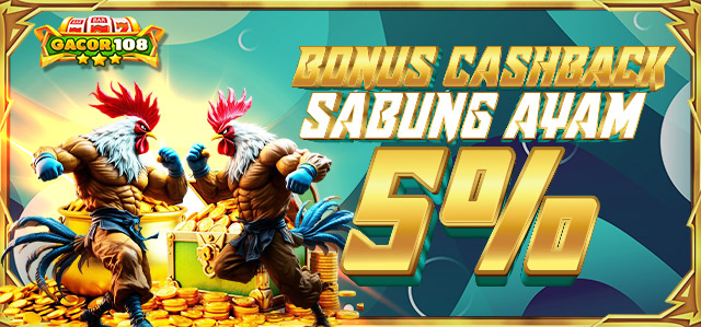 BONUS CASHBACK 5% SABUNG AYAM